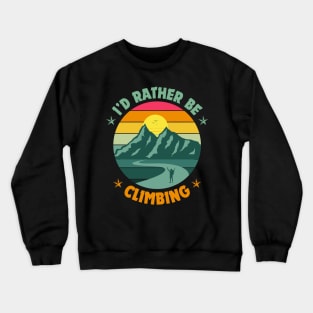 I'd rather be Climbing. Crewneck Sweatshirt